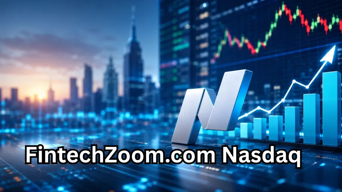FintechZoom.com Nasdaq: A Complete Guide to Market Trends, Stocks, and Investment Insights
